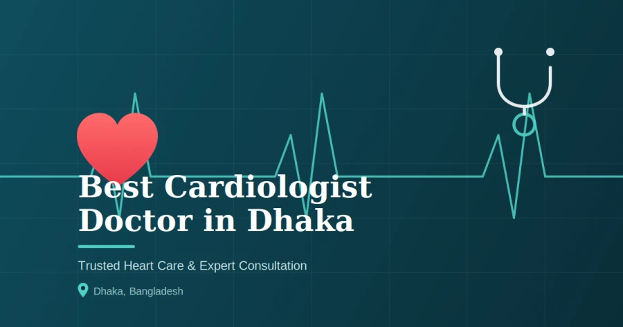 Best Cardiologist Doctor in Dhaka
