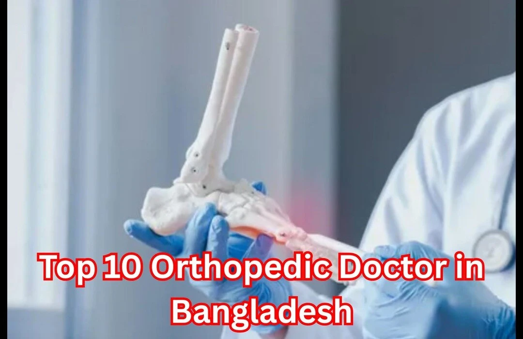 Top 10 Orthopedic Doctor in Dhaka Get Expert Bone Care